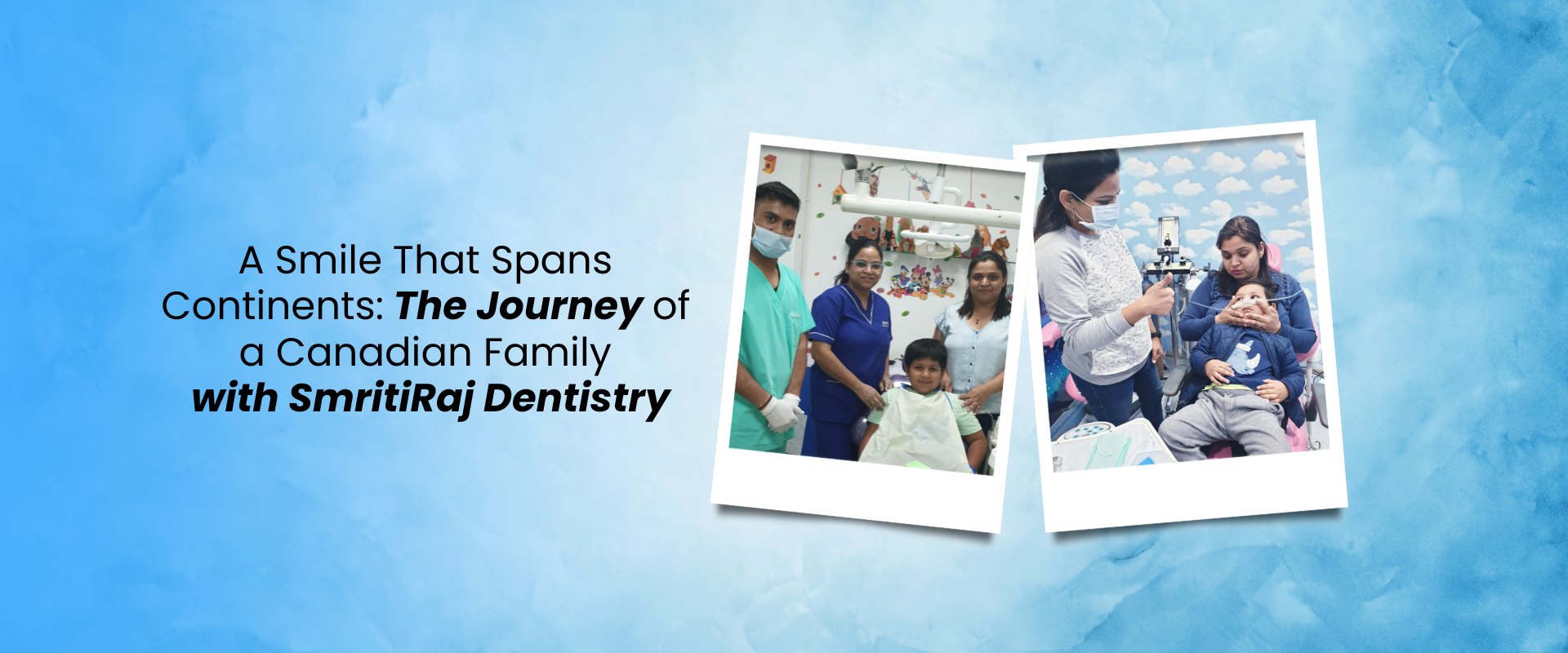 The-Journey-of-a-Canadian-Family-with-SmritiRaj-Dentistry